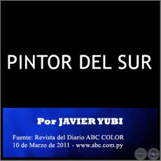 PINTOR DEL SUR - Por JAVIER YUBI - 10 de Marzo de 2011